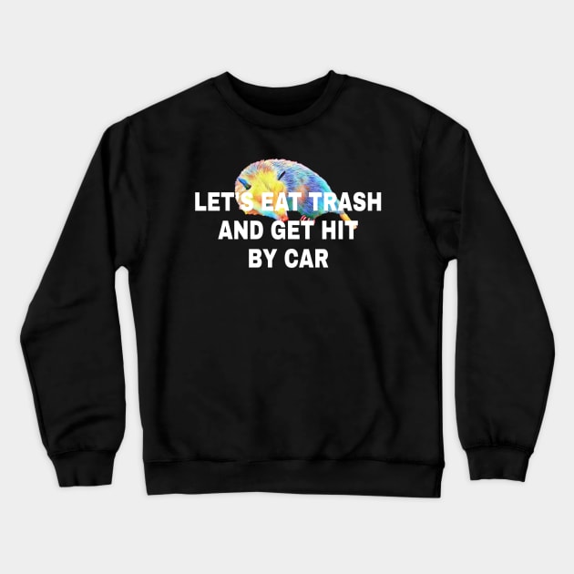 Lets Eat Trash And Get Hit By A Car Crewneck Sweatshirt by ERRAMSHOP